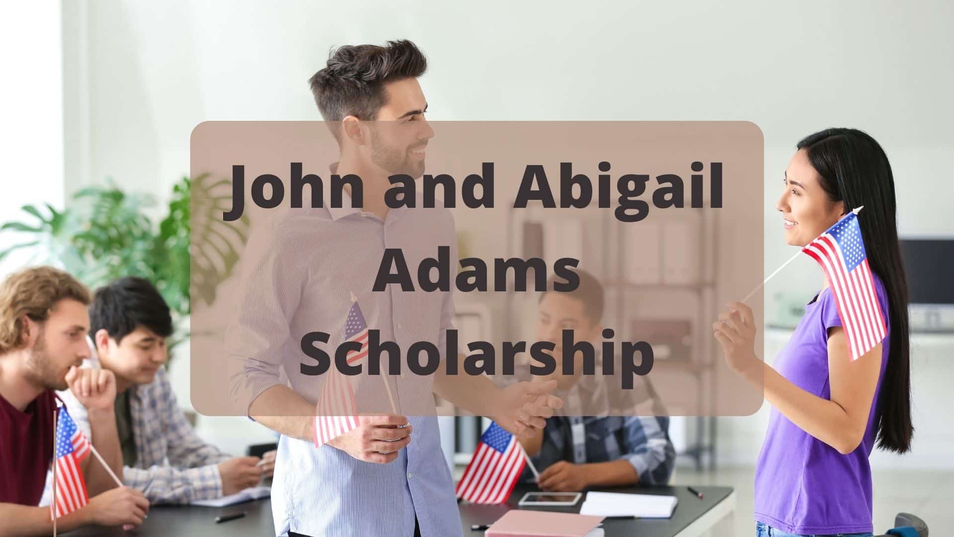 John and Abigail Adams Scholarship [Apply Now] 2022/2023